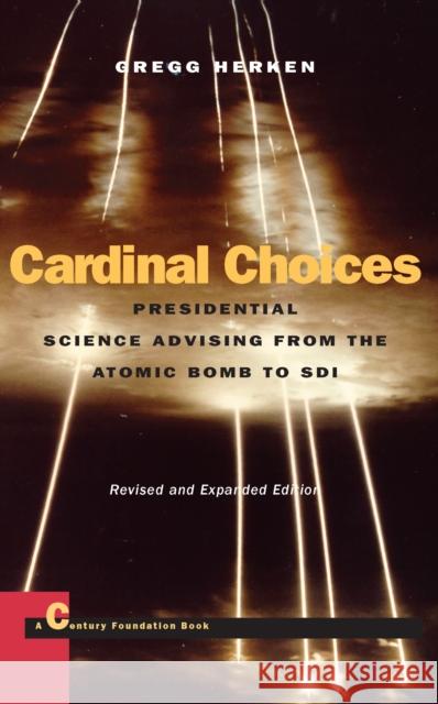 Cardinal Choices: Presidential Science Advising from the Atomic Bomb to Sdi. Revised and Expanded Edition Herken, Gregg 9780804739665 Stanford University Press