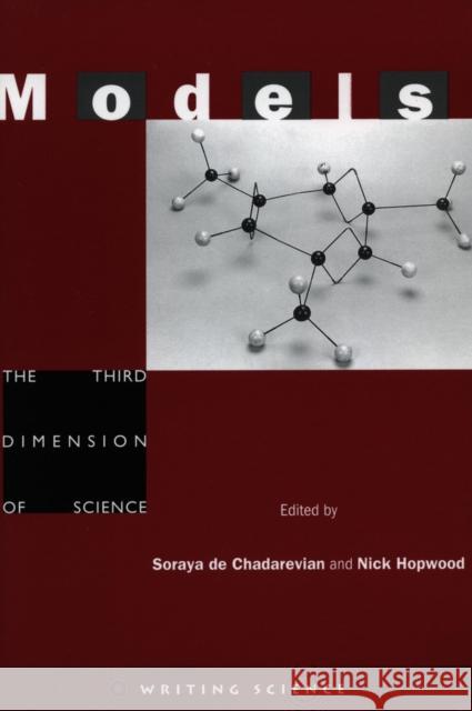 Models: The Third Dimension of Science Soraya d Nick Hopwood 9780804739719 Stanford University Press