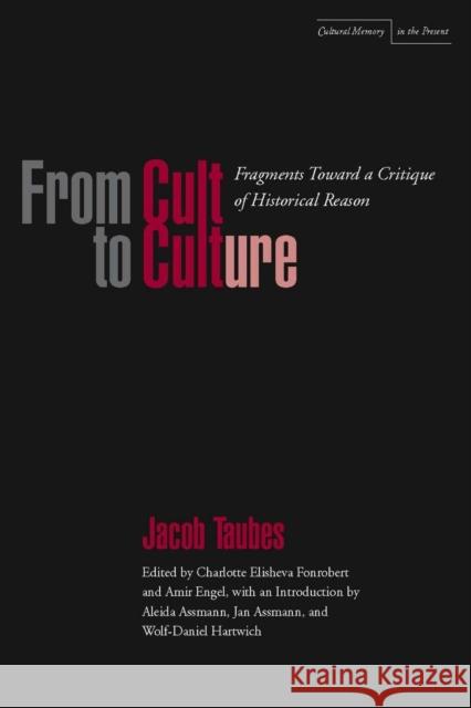 From Cult to Culture: Fragments Toward a Critique of Historical Reason Jacob Taubes 9780804739832