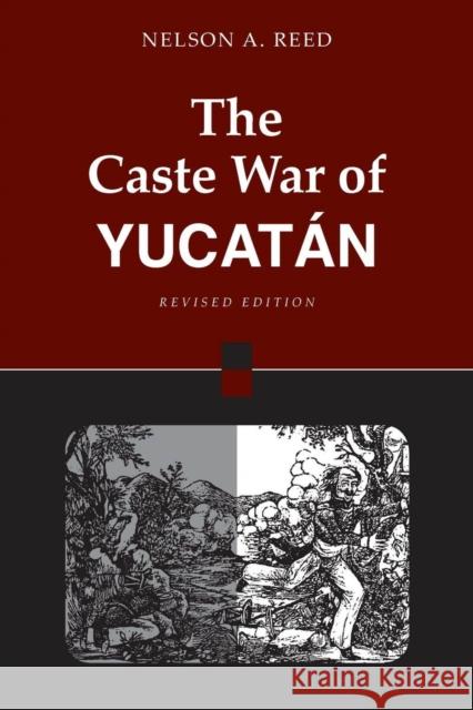 The Caste War of Yucatán: Revised Edition Reed, Nelson 9780804740012 Stanford University Press