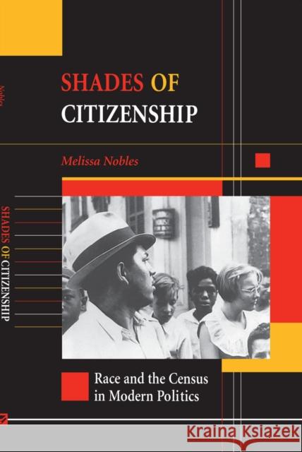 Shades of Citizenship: Race and the Census in Modern Politics Nobles, Melissa 9780804740135 Stanford University Press