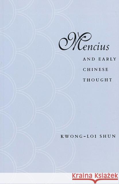 Mencius and Early Chinese Thought Kwong-Loi Shun 9780804740173