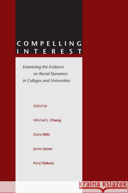 Compelling Interest: Examining the Evidence on Racial Dynamics in Colleges and Universities Chang, Mitchell J. 9780804740340 Stanford University Press