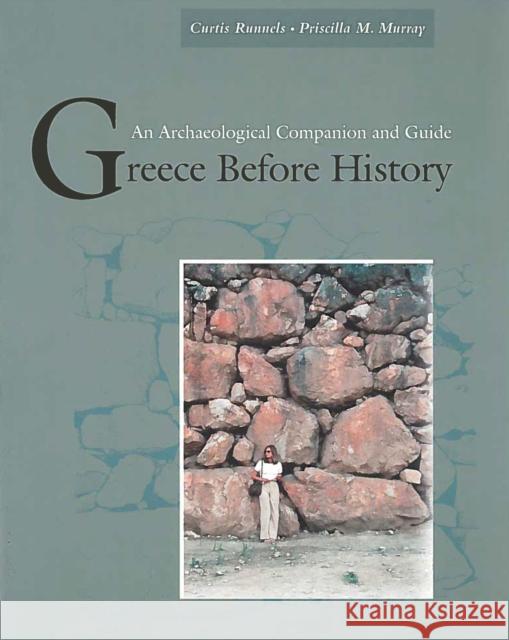 Greece Before History: An Archaeological Companion and Guide Runnels, Curtis 9780804740364 Stanford University Press