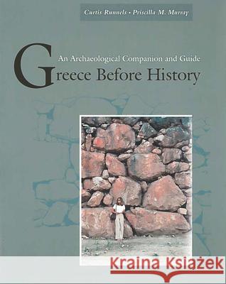 Greece Before History: An Archaeological Companion and Guide Curtis Neil Runnels Priscilla Murray 9780804740500 Stanford University Press
