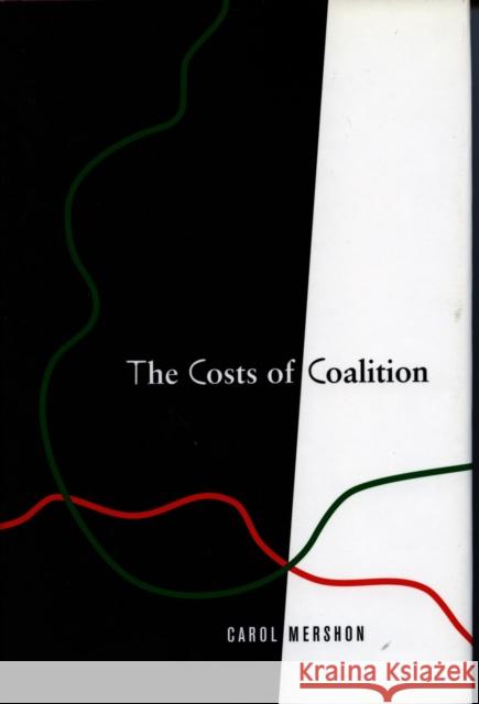 The Costs of Coalition Carol Mershon 9780804740838 Stanford University Press