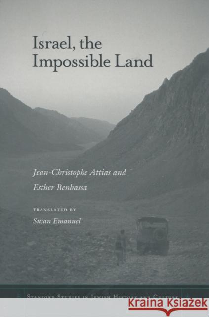 Israel, the Impossible Land Jean-Christophe Attias Esther Benbassa Susan Emanuel 9780804741125