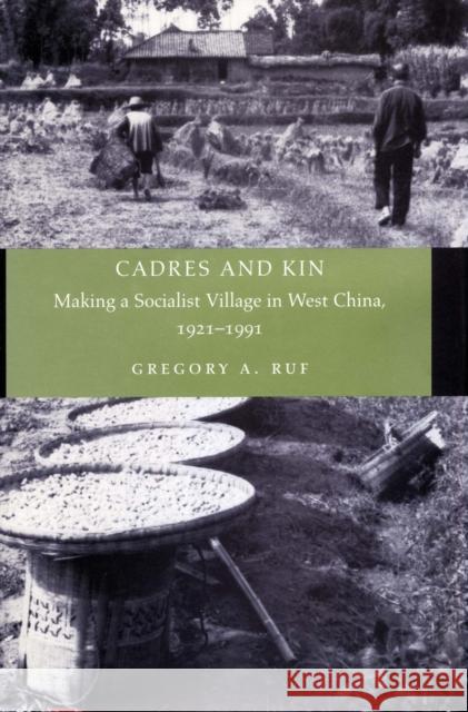 Cadres and Kin: Making a Socialist Village in West China, 1921-1991 Ruf, Gregory A. 9780804741293 Stanford University Press