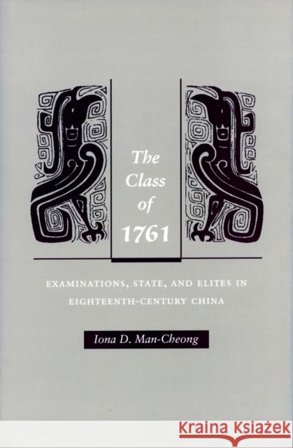 The Class of 1761: Examinations, State, and Elites in Eighteenth-Century China Man-Cheong, Iona 9780804741460 Stanford University Press