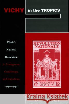 Vichy in the Tropics: Pétain's National Revolution in Madagascar, Guadeloupe, and Indochina, 1940-44 Jennings, Eric T. 9780804741798 Stanford University Press