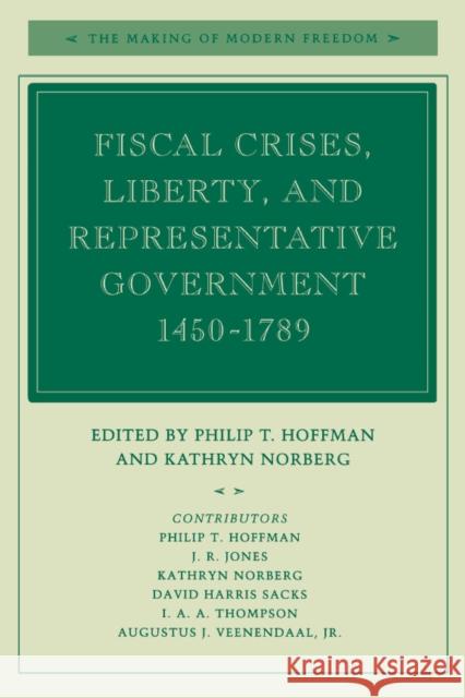 Fiscal Crises, Liberty, and Representative Government 1450-1789 Hoffman                                  Kathryn Norberg Philip Hoffman 9780804741927 Stanford University Press