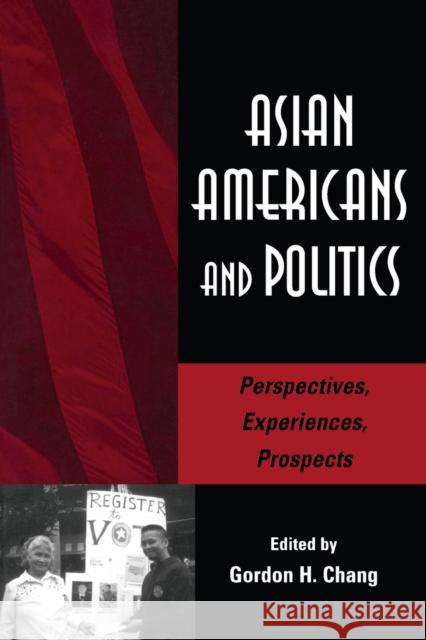 Asian Americans and Politics: Perspectives, Experiences, Prospects Chang, Gordon H. 9780804742016 Stanford University Press