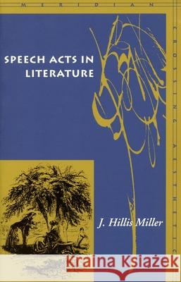 Speech Acts in Literature Miller, J. Hillis 9780804742153