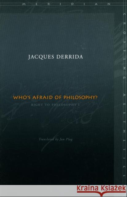 Who's Afraid of Philosophy?: Right to Philosophy 1 Derrida, Jacques 9780804742948 Stanford University Press
