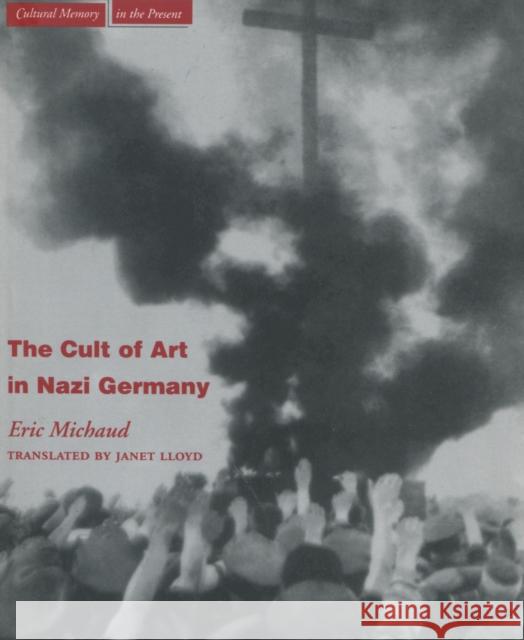 The Cult of Art in Nazi Germany Michaud                                  Eric Michaud Thomas Da Lloyd 9780804743266 Stanford University Press