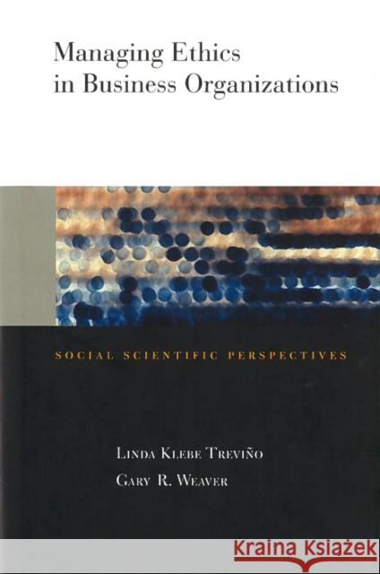 Managing Ethics in Business Organizations: Social Scientific Perspectives Treviño, Linda Klebe 9780804743761