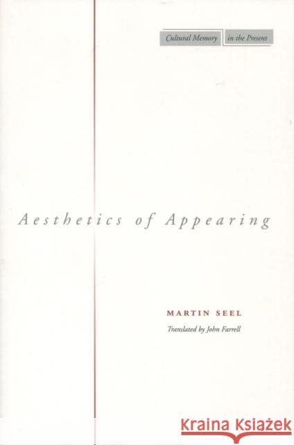 Aesthetics of Appearing Martin Seel John Farrell 9780804743815 Stanford University Press