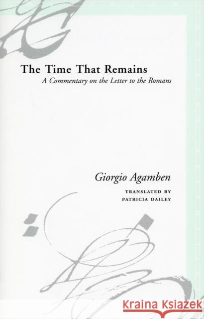 The Time That Remains: A Commentary on the Letter to the Romans Agamben, Giorgio 9780804743822