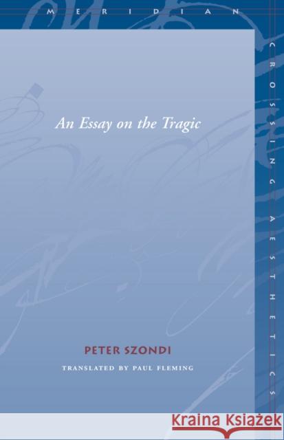 Essay on the Tragic Szondi, Peter 9780804743952 Stanford University Press