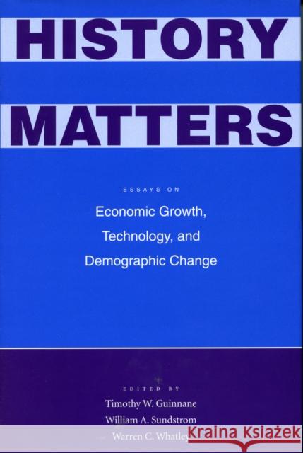 History Matters: Essays on Economic Growth, Technology, and Demographic Change Sundstrom, William A. 9780804743983