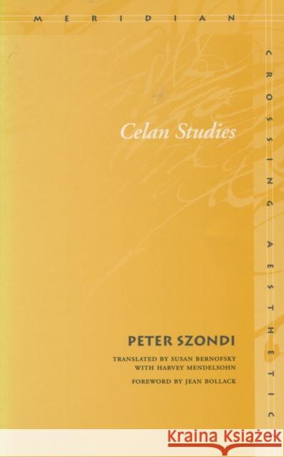 Celan Studies Peter Szondi Susan Bernofsky Harvey Mendelsohn 9780804744010