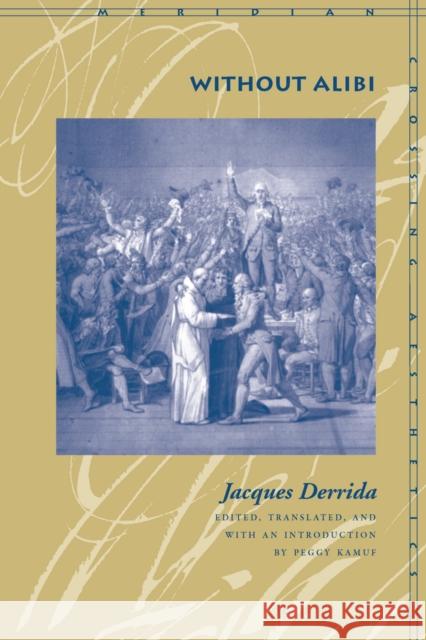 Without Alibi Jacques Derrida Peggy Kamuf 9780804744119 Stanford University Press