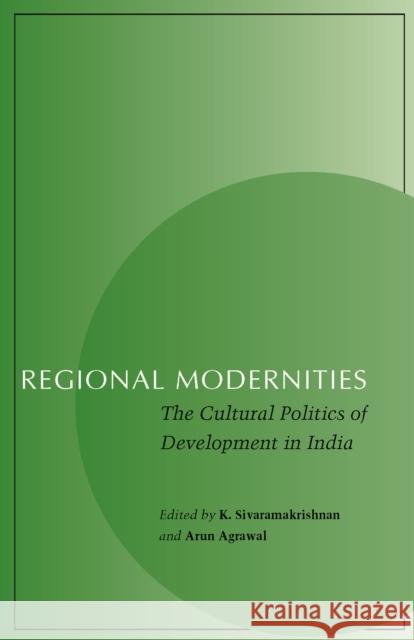 Regional Modernities: The Cultural Politics of Development in India Sivaramakrishnan, K. 9780804744140