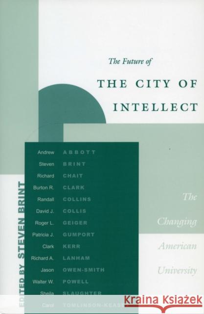 The Future of the City of Intellect: The Changing American University Brint, Steven 9780804744201 Stanford University Press
