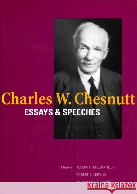 Charles W. Chesnutt: Essays and Speeches Joseph R., Jr. McElrath Robert C. Leitz Jesse S. Crisler 9780804744324 Stanford University Press