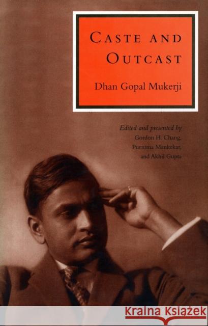 Caste and Outcast Dhan Gopal Mukerji Gordon H. Chang Purnima Mankekar 9780804744348 Stanford University Press