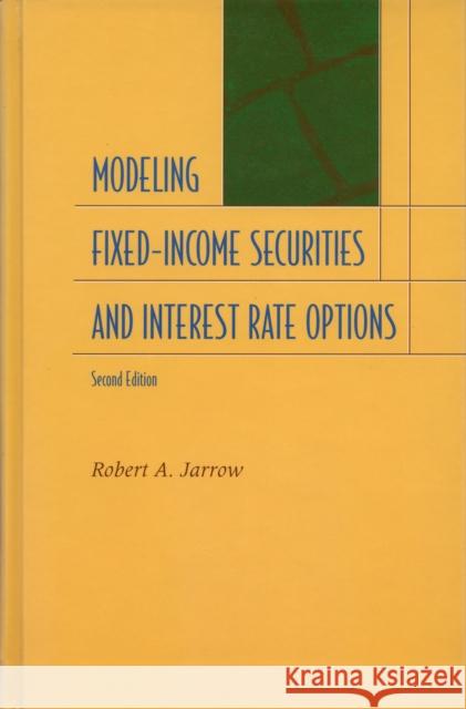 Modeling Fixed-Income Securities and Interest Rate Options: Second Edition Jarrow, Robert A. 9780804744386 Stanford University Press