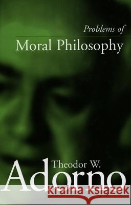 Problems of Moral Philosophy Theodor Wiesengrund Adorno Thomas Schroder Rodney Livingstone 9780804744720 Stanford University Press