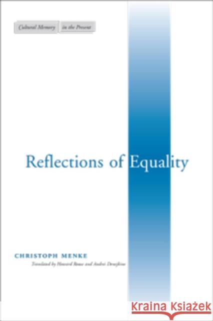 Reflections of Equality Christoph Menke Howard Rouse Andrei Denejkine 9780804744737 Stanford University Press