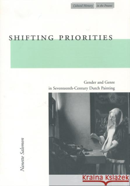 Shifting Priorities: Gender and Genre in Seventeenth-Century Dutch Painting Salomon, Nanette 9780804744775 Stanford University Press