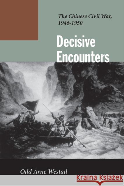 Decisive Encounters: The Chinese Civil War, 1946-1950 Westad, Odd Arne 9780804744782 Stanford University Press