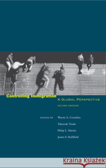 Controlling Immigration: A Global Perspective Wayne A. Cornelius Takeyuki Tsuda Philip L. Martin 9780804744904 Stanford University Press