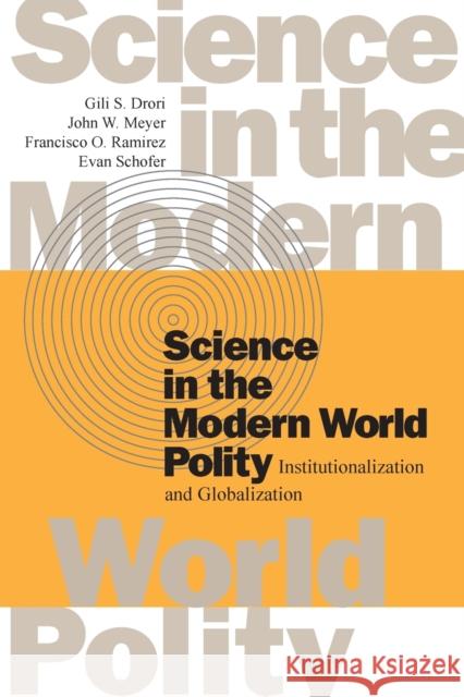 Science in the Modern World Polity: Institutionalization and Globalization Drori, Gili S. 9780804744928