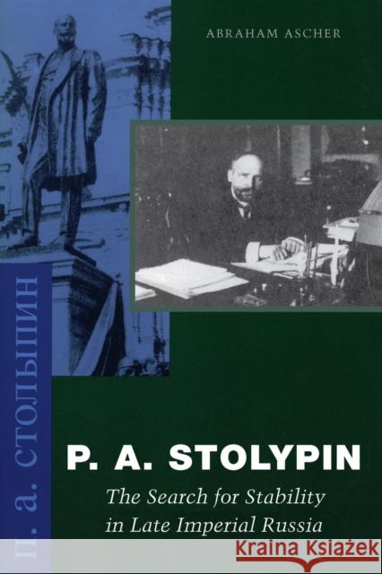 P. A. Stolypin: The Search for Stability in Late Imperial Russia Ascher, Abraham 9780804745475 Stanford University Press