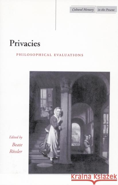 Privacies: Philosophical Evaluations Rössler, Beate 9780804745642