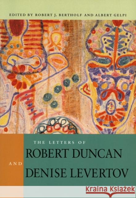 The Letters of Robert Duncan and Denise Levertov Bertholf                                 Gelpi                                    Robert J. Bertholf 9780804745680 Stanford University Press