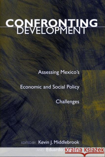 Confronting Development: Assessing Mexico's Economic and Social Policy Challenges Middlebrook, Kevin J. 9780804745895 Stanford University Press