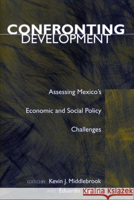 Confronting Development: Assessing Mexico's Economic and Social Policy Challenges Middlebrook, Kevin J. 9780804745895