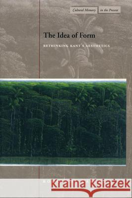 The Idea of Form: Rethinking Kant's Aesthetics Gasche, Rodolphe 9780804746212 Stanford University Press