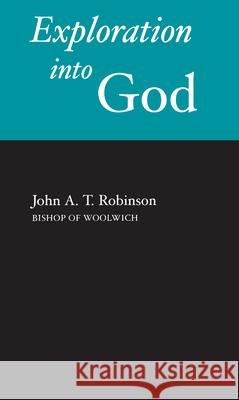 Exploration Into God Robinson, John a. T. 9780804746366 Stanford University Press