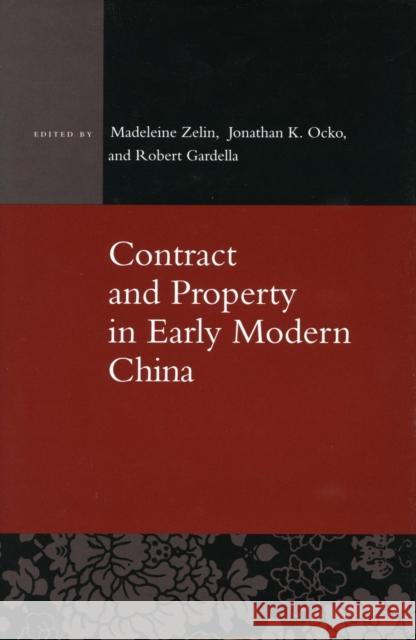 Contract and Property in Early Modern China Madeleine Zelin Robert Gardella Jonathan K. Ocko 9780804746397 Stanford University Press