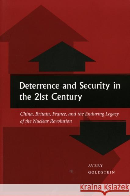 Deterrence and Security in the 21st Century: China, Britain, France, and the Enduring Legacy of the Nuclear Revolution Goldstein, Avery 9780804746861