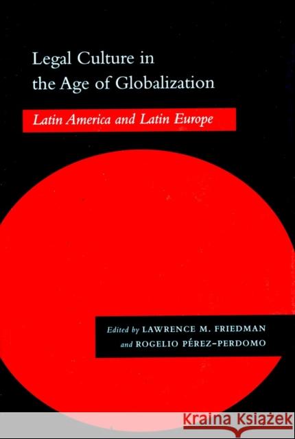 Legal Culture in the Age of Globalization: Latin America and Latin Europe Friedman, Lawrence M. 9780804746991