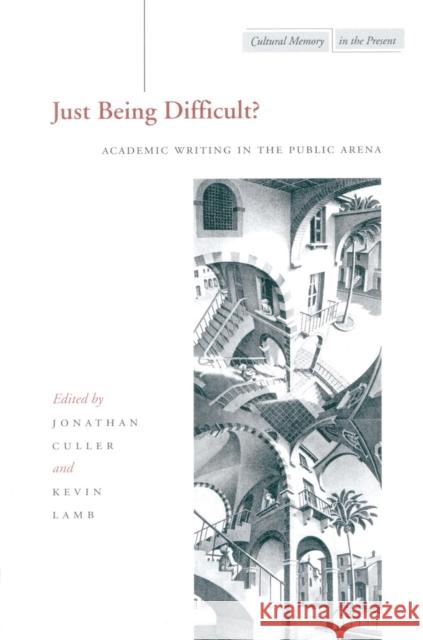 Just Being Difficult?: Academic Writing in the Public Arena Culler, Jonathan 9780804747097