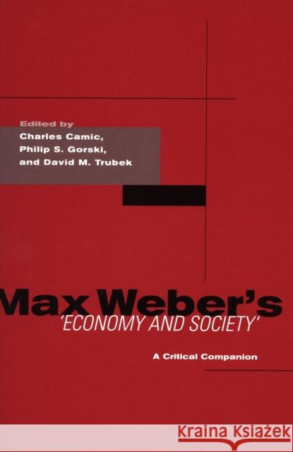 Max Weber's Economy and Society: A Critical Companion Charles Camic David Trubek Philip Gorski 9780804747165 Stanford University Press