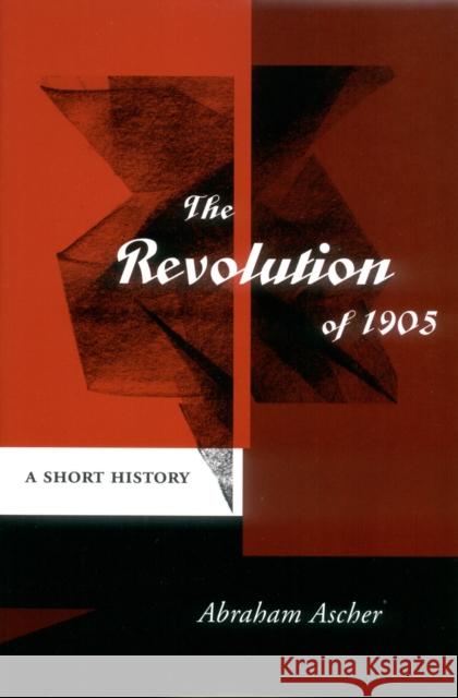 The Revolution of 1905: A Short History Ascher, Abraham 9780804747196 Stanford University Press